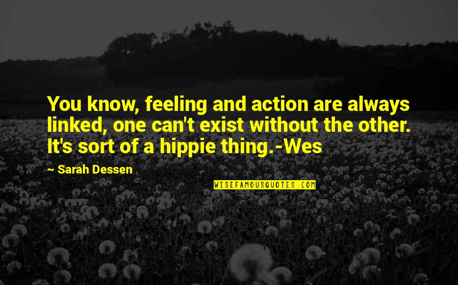 Rousing War Speech Quotes By Sarah Dessen: You know, feeling and action are always linked,