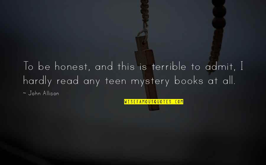 Rousisnere Quotes By John Allison: To be honest, and this is terrible to