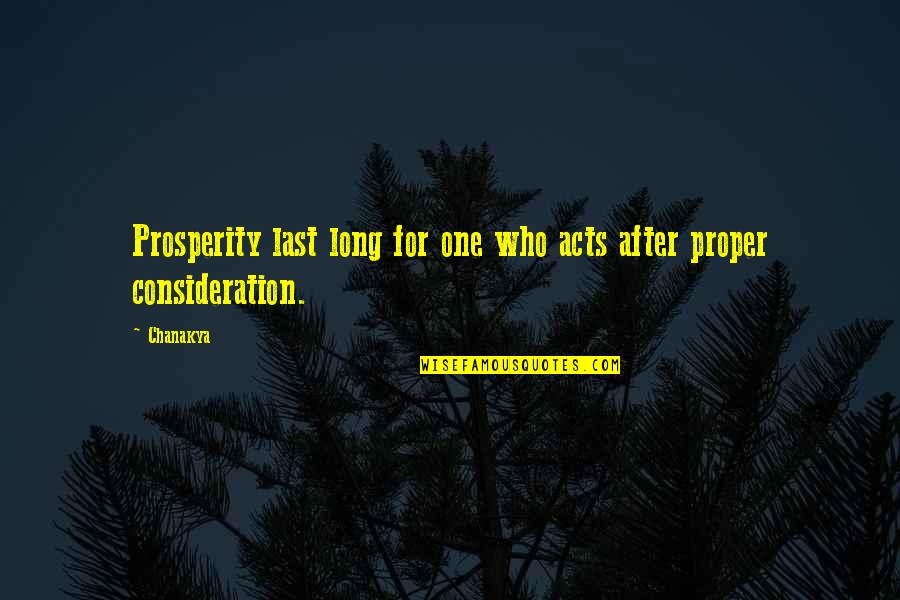Rouskut Quotes By Chanakya: Prosperity last long for one who acts after
