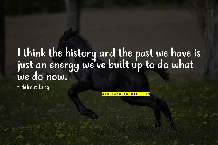 Rouskut Quotes By Helmut Lang: I think the history and the past we