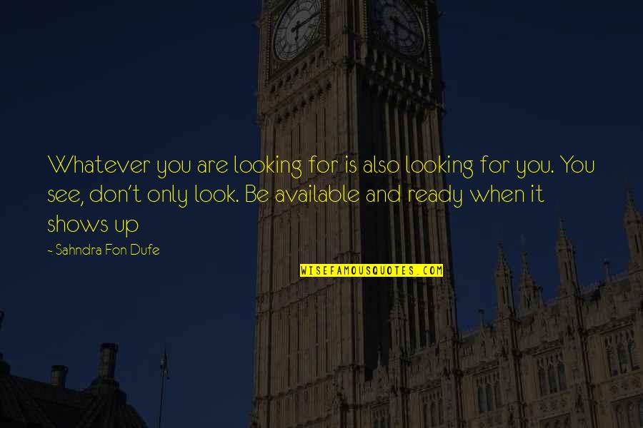 Rouslan Lartisien Quotes By Sahndra Fon Dufe: Whatever you are looking for is also looking Rouslan Lartisien Quotes By Sahndra Fon Dufe: Whatever you are looking for is also looking
