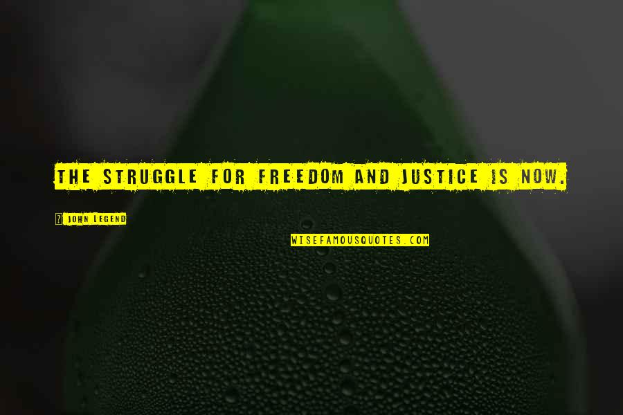 Rousseau Democracy Quotes By John Legend: The struggle for freedom and justice is now. Rousseau Democracy Quotes By John Legend: The struggle for freedom and justice is now.