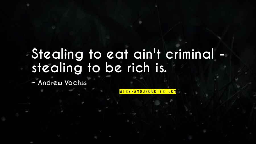 Rousseau Discourse On Inequality Quotes By Andrew Vachss: Stealing to eat ain't criminal - stealing to