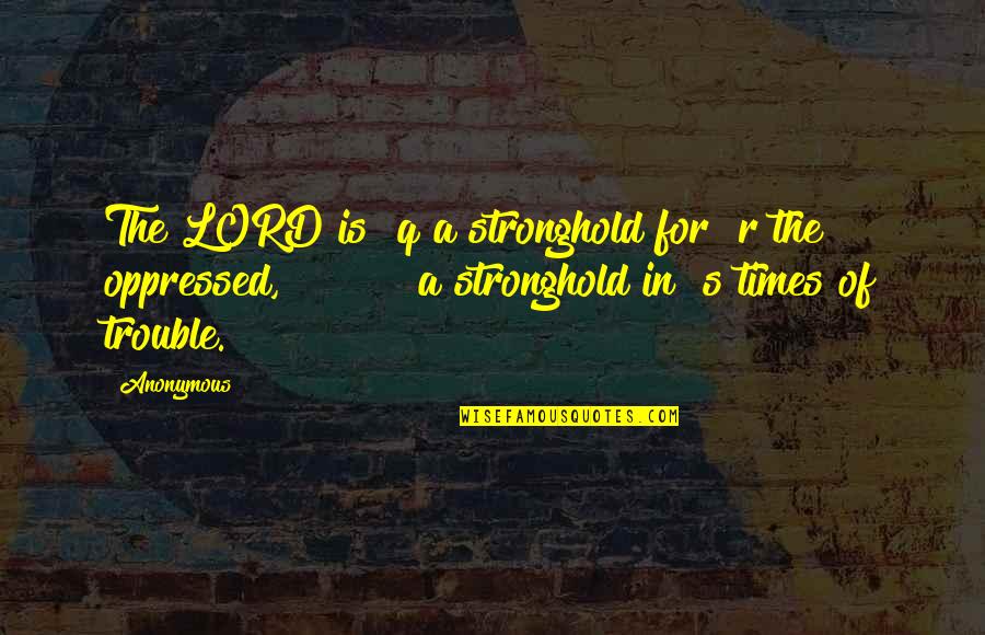 Rousseau Freedom Quote Quotes By Anonymous: The LORD is q a stronghold for r