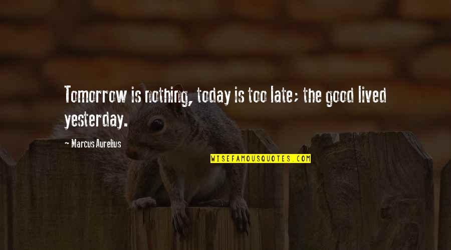 Rousseau God Quotes By Marcus Aurelius: Tomorrow is nothing, today is too late; the Rousseau God Quotes By Marcus Aurelius: Tomorrow is nothing, today is too late; the