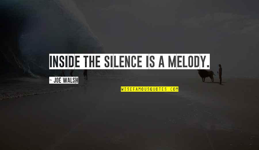 Rousseau Isaacson Quotes By Joe Walsh: Inside the silence is a melody.