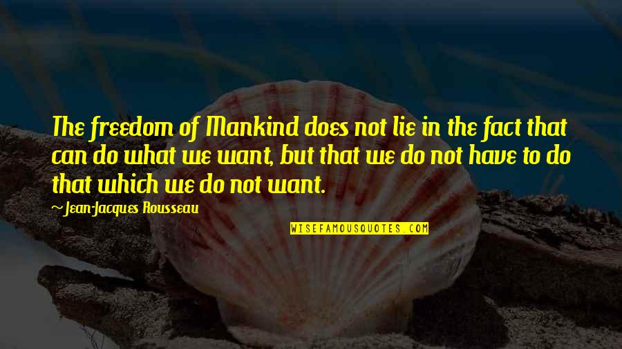 Rousseau On Freedom Quotes By Jean-Jacques Rousseau: The freedom of Mankind does not lie in