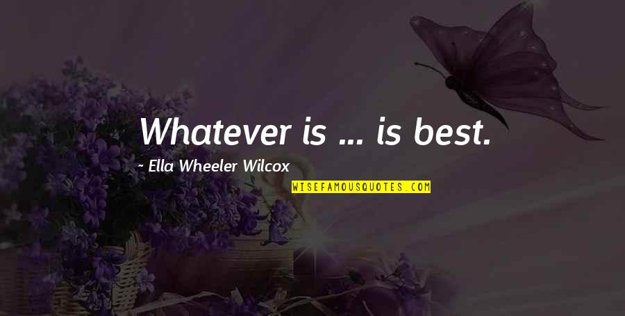Rousseau Romanticism Quotes By Ella Wheeler Wilcox: Whatever is ... is best. Rousseau Romanticism Quotes By Ella Wheeler Wilcox: Whatever is ... is best.