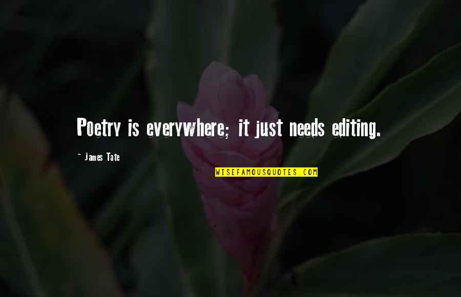 Rousseaueanism Quotes By James Tate: Poetry is everywhere; it just needs editing.