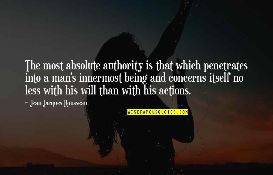 Rousseau's Quotes By Jean-Jacques Rousseau: The most absolute authority is that which penetrates