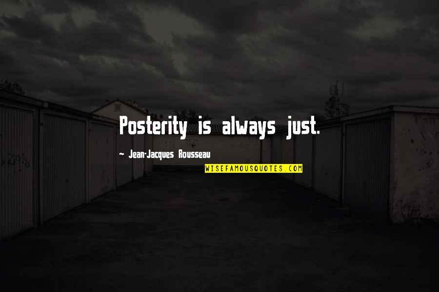 Rousseau's Quotes By Jean-Jacques Rousseau: Posterity is always just.
