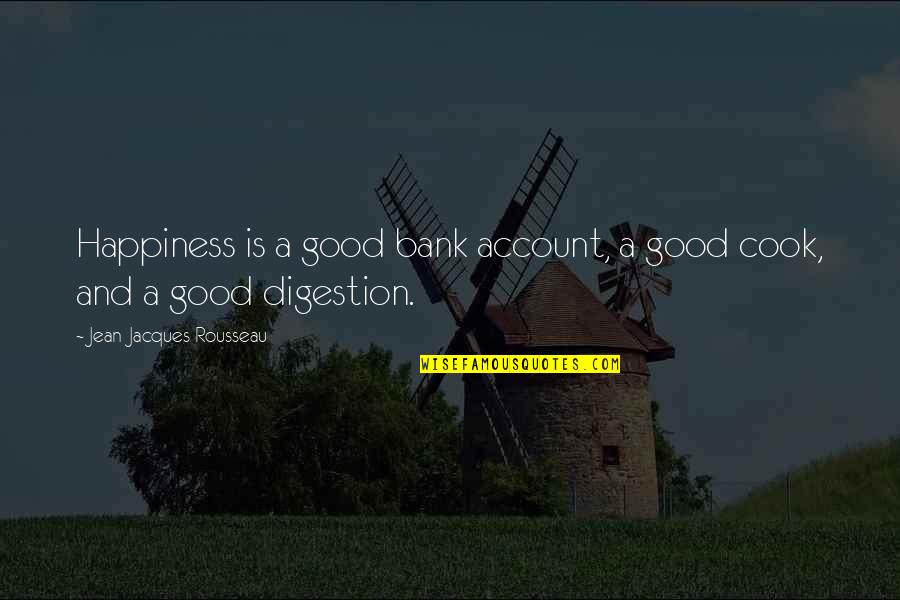Rousseau's Quotes By Jean-Jacques Rousseau: Happiness is a good bank account, a good