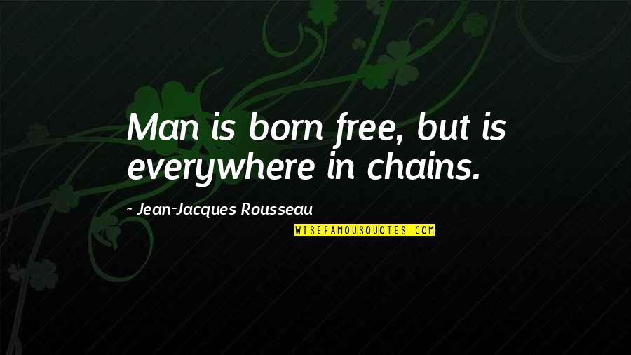 Rousseau's Quotes By Jean-Jacques Rousseau: Man is born free, but is everywhere in