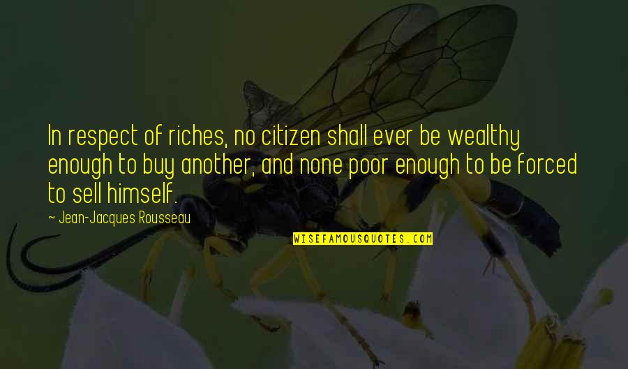 Rousseau's Quotes By Jean-Jacques Rousseau: In respect of riches, no citizen shall ever