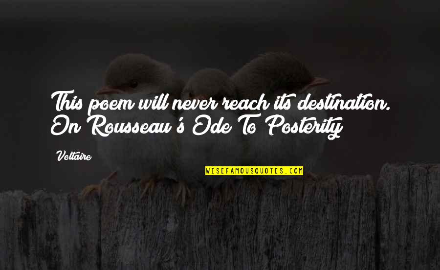 Rousseau's Quotes By Voltaire: This poem will never reach its destination. On