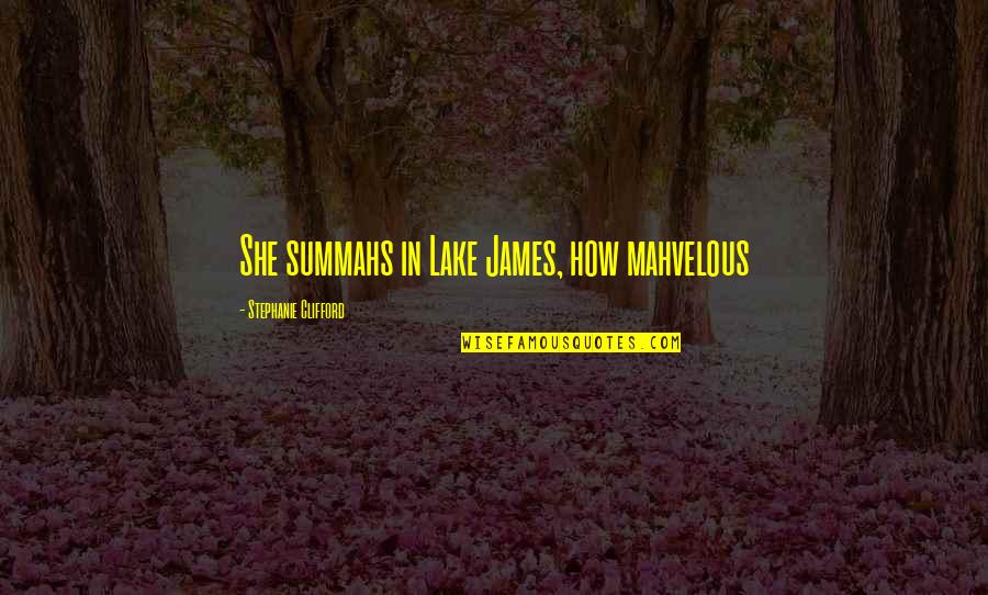 Rousselet Centrifugation Quotes By Stephanie Clifford: She summahs in Lake James, how mahvelous