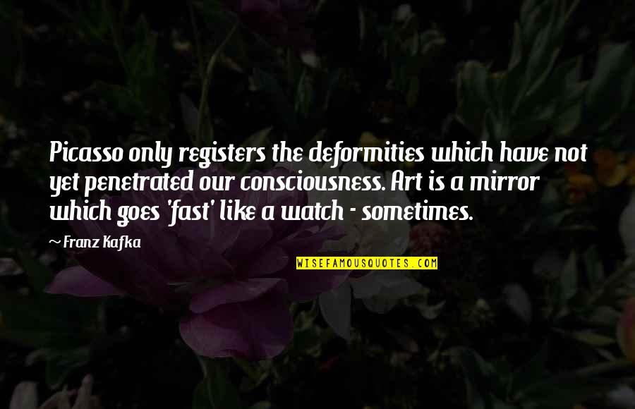 Rousselet Paris Quotes By Franz Kafka: Picasso only registers the deformities which have not Rousselet Paris Quotes By Franz Kafka: Picasso only registers the deformities which have not