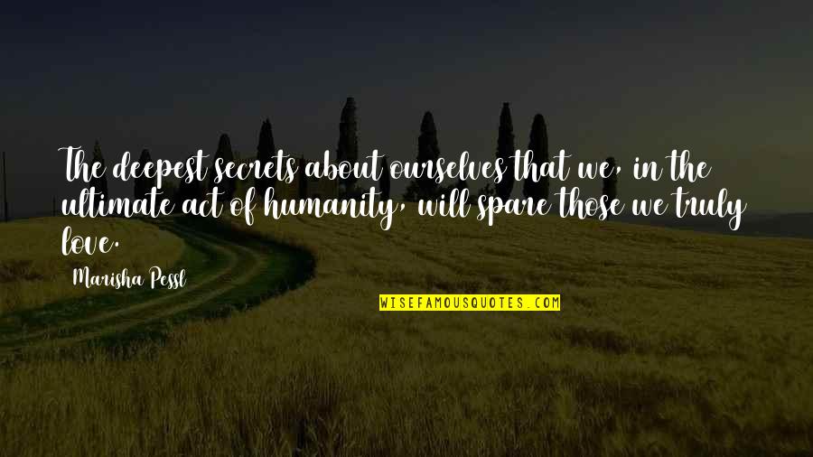 Rousselet Paris Quotes By Marisha Pessl: The deepest secrets about ourselves that we, in