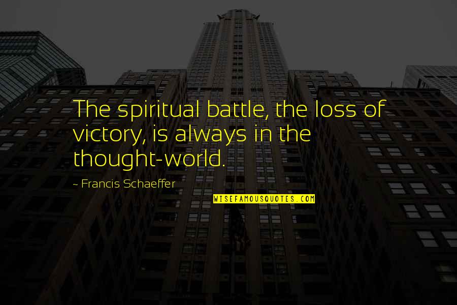 Rousselines Quotes By Francis Schaeffer: The spiritual battle, the loss of victory, is Rousselines Quotes By Francis Schaeffer: The spiritual battle, the loss of victory, is