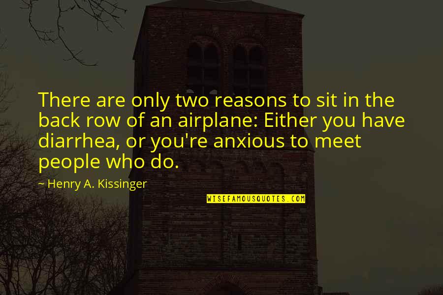 Rousselines Quotes By Henry A. Kissinger: There are only two reasons to sit in Rousselines Quotes By Henry A. Kissinger: There are only two reasons to sit in