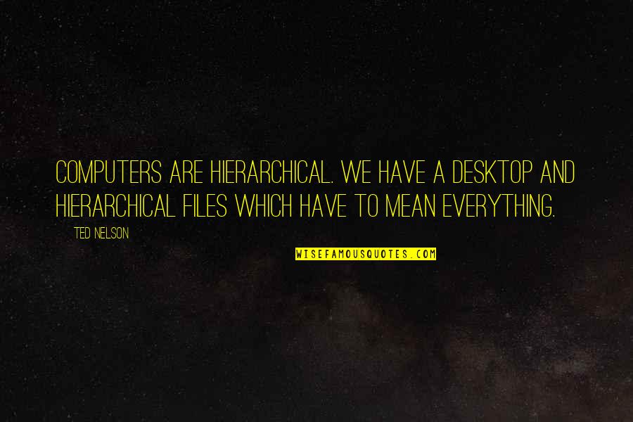Roussell Ranch Quotes By Ted Nelson: Computers are hierarchical. We have a desktop and