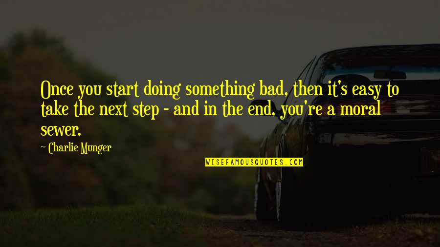 Rousselle Press Quotes By Charlie Munger: Once you start doing something bad, then it's Rousselle Press Quotes By Charlie Munger: Once you start doing something bad, then it's
