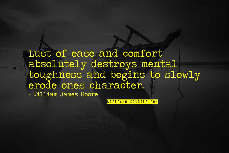 Rousselle Press Quotes By William James Moore: Lust of ease and comfort absolutely destroys mental Rousselle Press Quotes By William James Moore: Lust of ease and comfort absolutely destroys mental