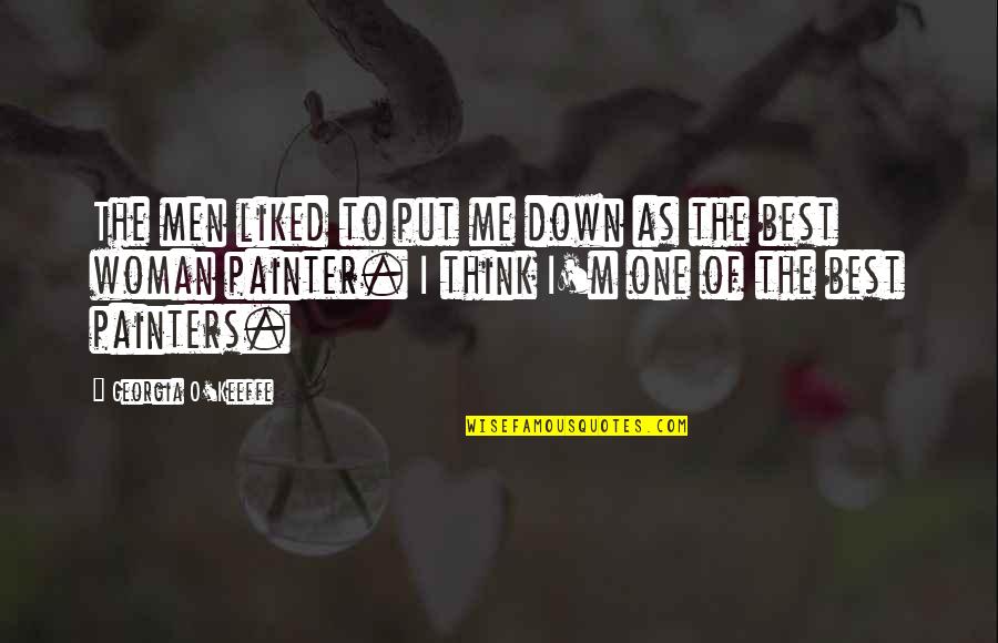 Rousselot Inc Quotes By Georgia O'Keeffe: The men liked to put me down as Rousselot Inc Quotes By Georgia O'Keeffe: The men liked to put me down as