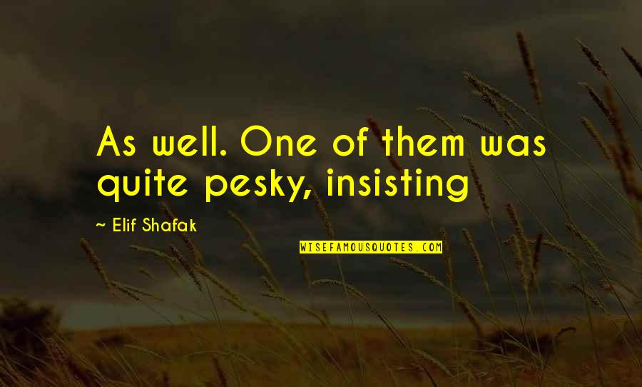 Rousselot Locations Quotes By Elif Shafak: As well. One of them was quite pesky, Rousselot Locations Quotes By Elif Shafak: As well. One of them was quite pesky,