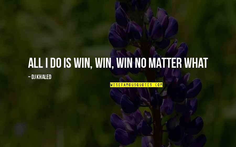 Roussels Fine Quotes By DJ Khaled: All I do is WIN, WIN, WIN no Roussels Fine Quotes By DJ Khaled: All I do is WIN, WIN, WIN no