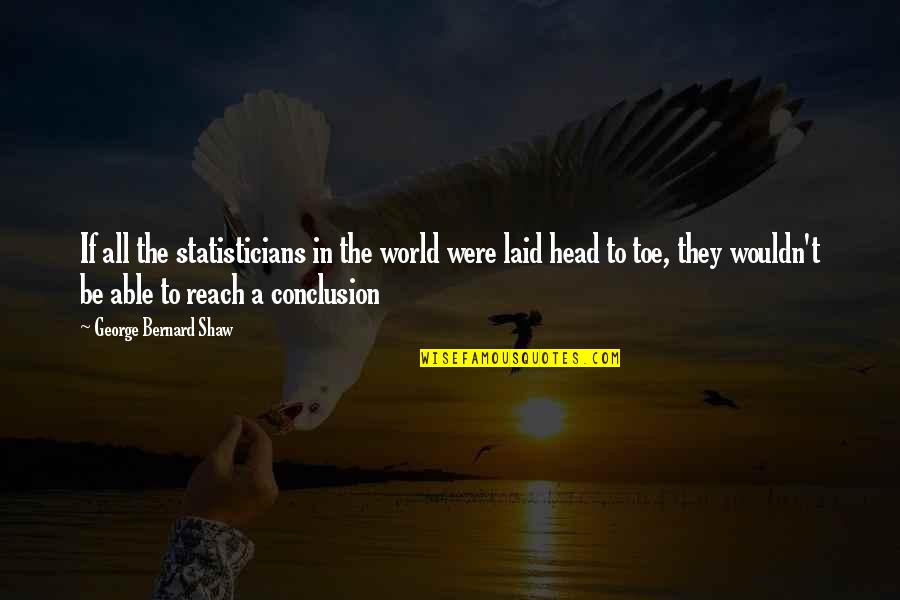 Rousset Crozes Quotes By George Bernard Shaw: If all the statisticians in the world were Rousset Crozes Quotes By George Bernard Shaw: If all the statisticians in the world were