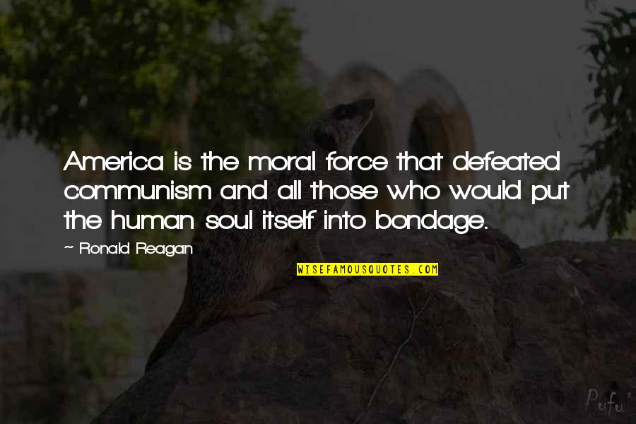 Roussimoff Robin Quotes By Ronald Reagan: America is the moral force that defeated communism