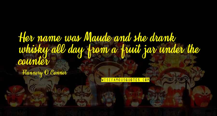 Roussin Capital Group Quotes By Flannery O'Connor: Her name was Maude and she drank whisky Roussin Capital Group Quotes By Flannery O'Connor: Her name was Maude and she drank whisky