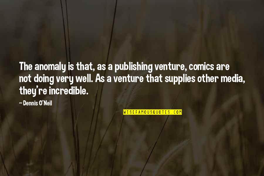 Roussis Pediatrics Quotes By Dennis O'Neil: The anomaly is that, as a publishing venture, Roussis Pediatrics Quotes By Dennis O'Neil: The anomaly is that, as a publishing venture,