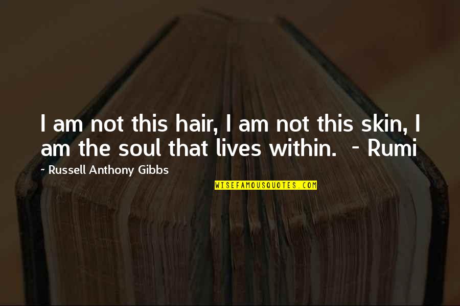 Rousslang Quotes By Russell Anthony Gibbs: I am not this hair, I am not