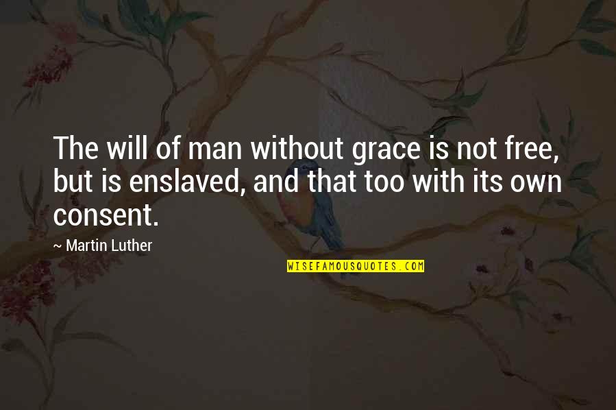 Rousso Apparel Quotes By Martin Luther: The will of man without grace is not Rousso Apparel Quotes By Martin Luther: The will of man without grace is not
