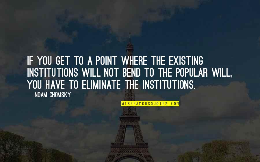 Roussy Sert Quotes By Noam Chomsky: If you get to a point where the Roussy Sert Quotes By Noam Chomsky: If you get to a point where the