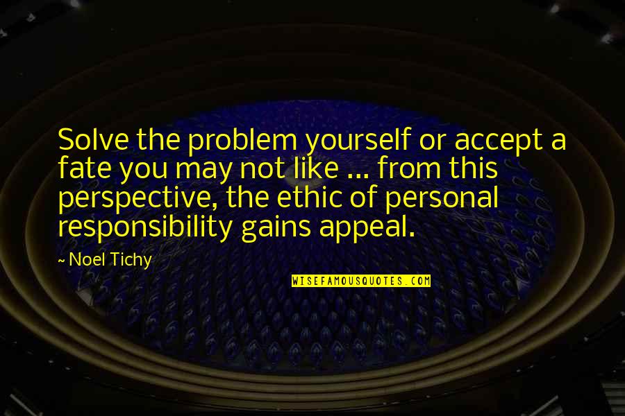 Roust Quotes By Noel Tichy: Solve the problem yourself or accept a fate