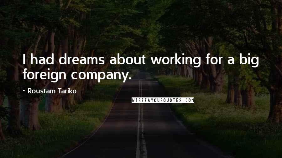 Roustam Tariko quotes: I had dreams about working for a big foreign company.