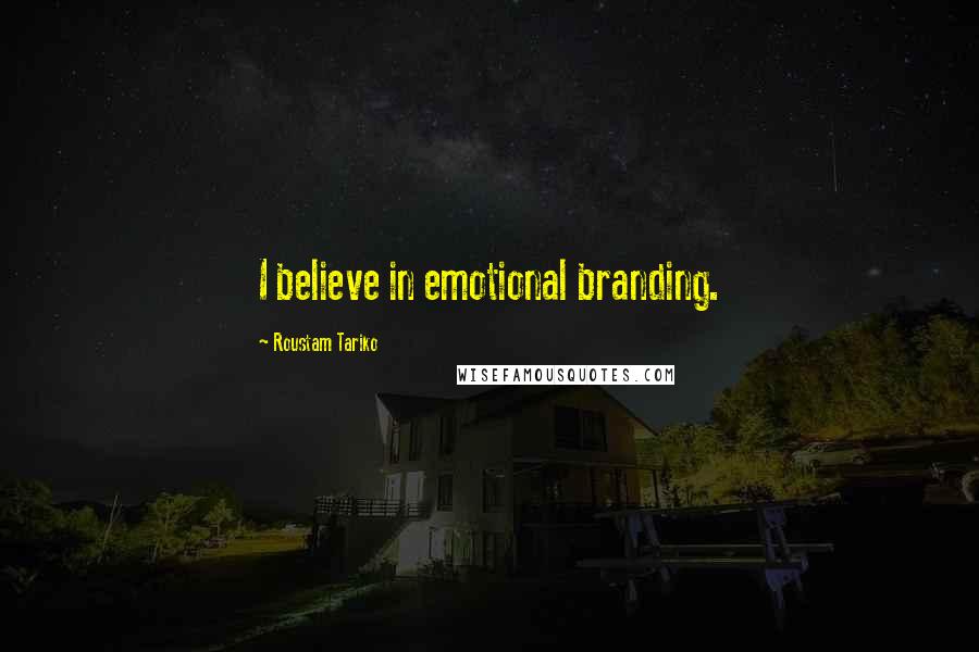 Roustam Tariko quotes: I believe in emotional branding.