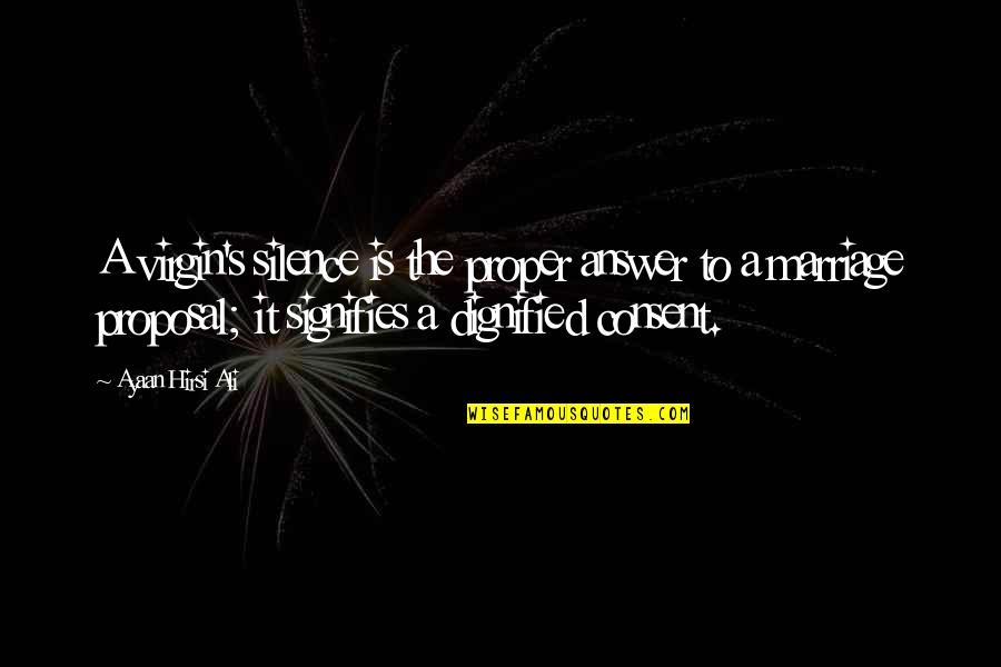 Roustan Media Quotes By Ayaan Hirsi Ali: A virgin's silence is the proper answer to Roustan Media Quotes By Ayaan Hirsi Ali: A virgin's silence is the proper answer to