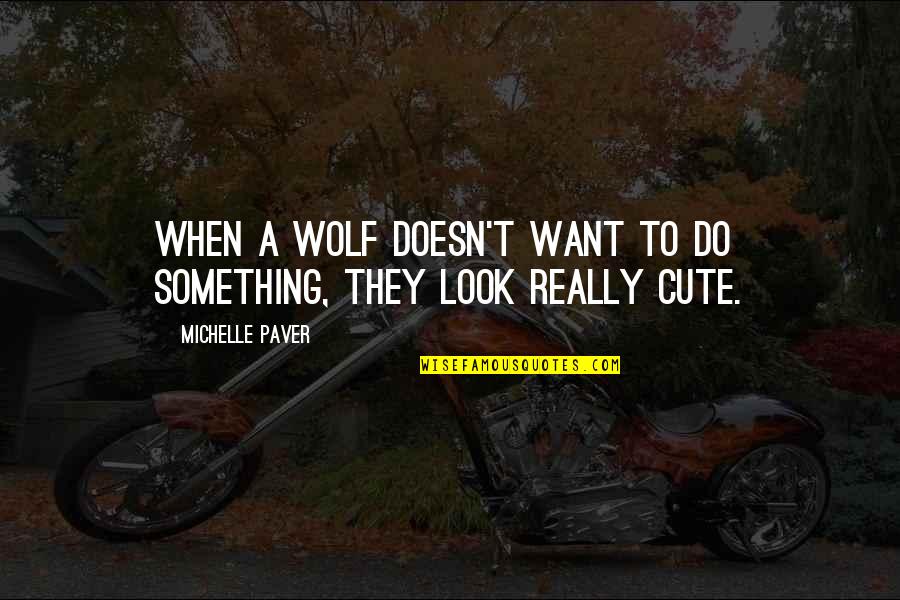 Roustan Media Quotes By Michelle Paver: When a wolf doesn't want to do something, Roustan Media Quotes By Michelle Paver: When a wolf doesn't want to do something,