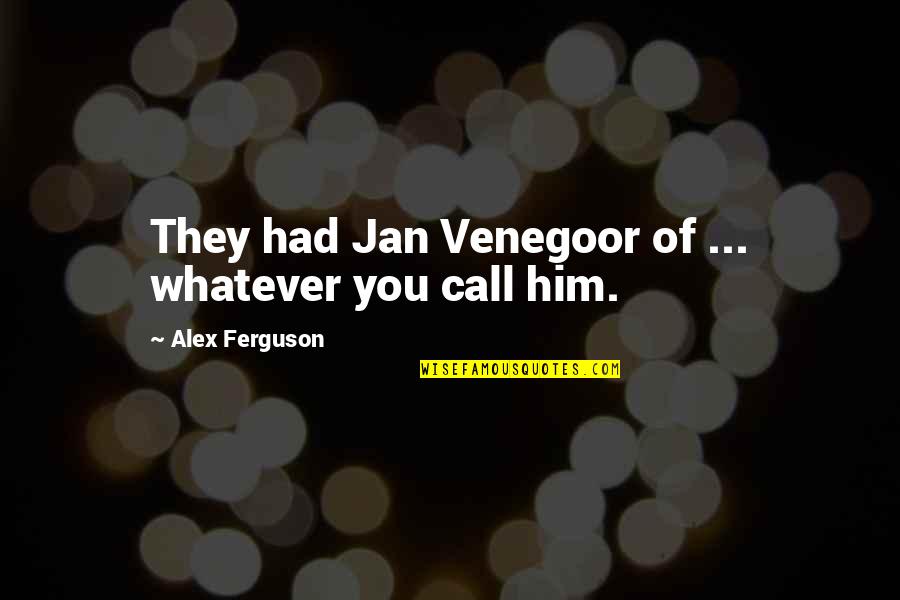 Rousted Quotes By Alex Ferguson: They had Jan Venegoor of ... whatever you