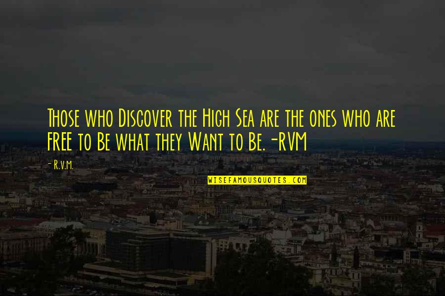 Rousy And Holm Quotes By R.v.m.: Those who Discover the High Sea are the
