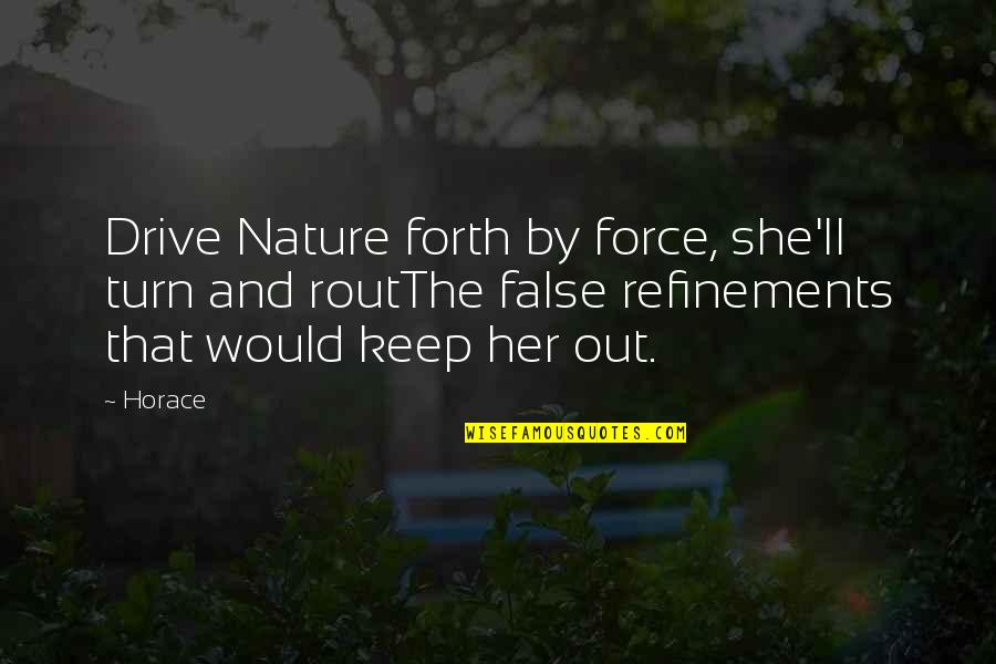 Rout Quotes By Horace: Drive Nature forth by force, she'll turn and