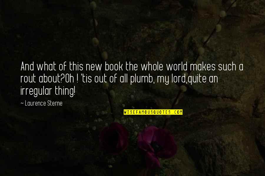 Rout Quotes By Laurence Sterne: And what of this new book the whole