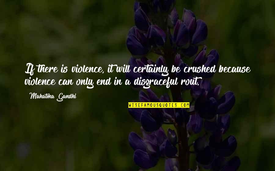 Rout Quotes By Mahatma Gandhi: If there is violence, it will certainly be