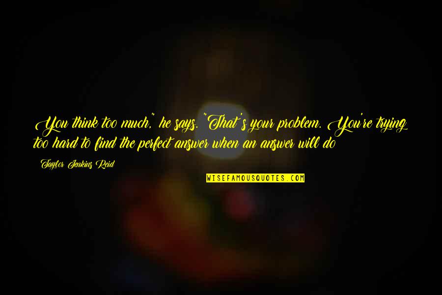 Route 60 Quotes By Taylor Jenkins Reid: You think too much," he says. "That's your Route 60 Quotes By Taylor Jenkins Reid: You think too much," he says. "That's your