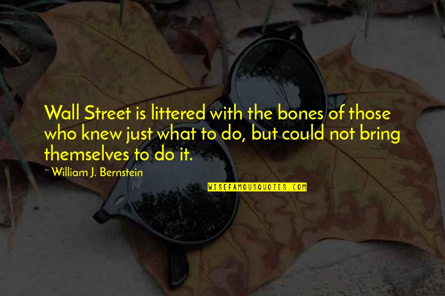 Route 66 In The Grapes Of Wrath Quotes By William J. Bernstein: Wall Street is littered with the bones of