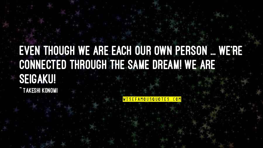 Route 66 Quotes By Takeshi Konomi: Even though we are each our own person